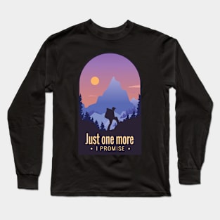 Mountain Hiking Quote "Just One More, I Promise" Long Sleeve T-Shirt